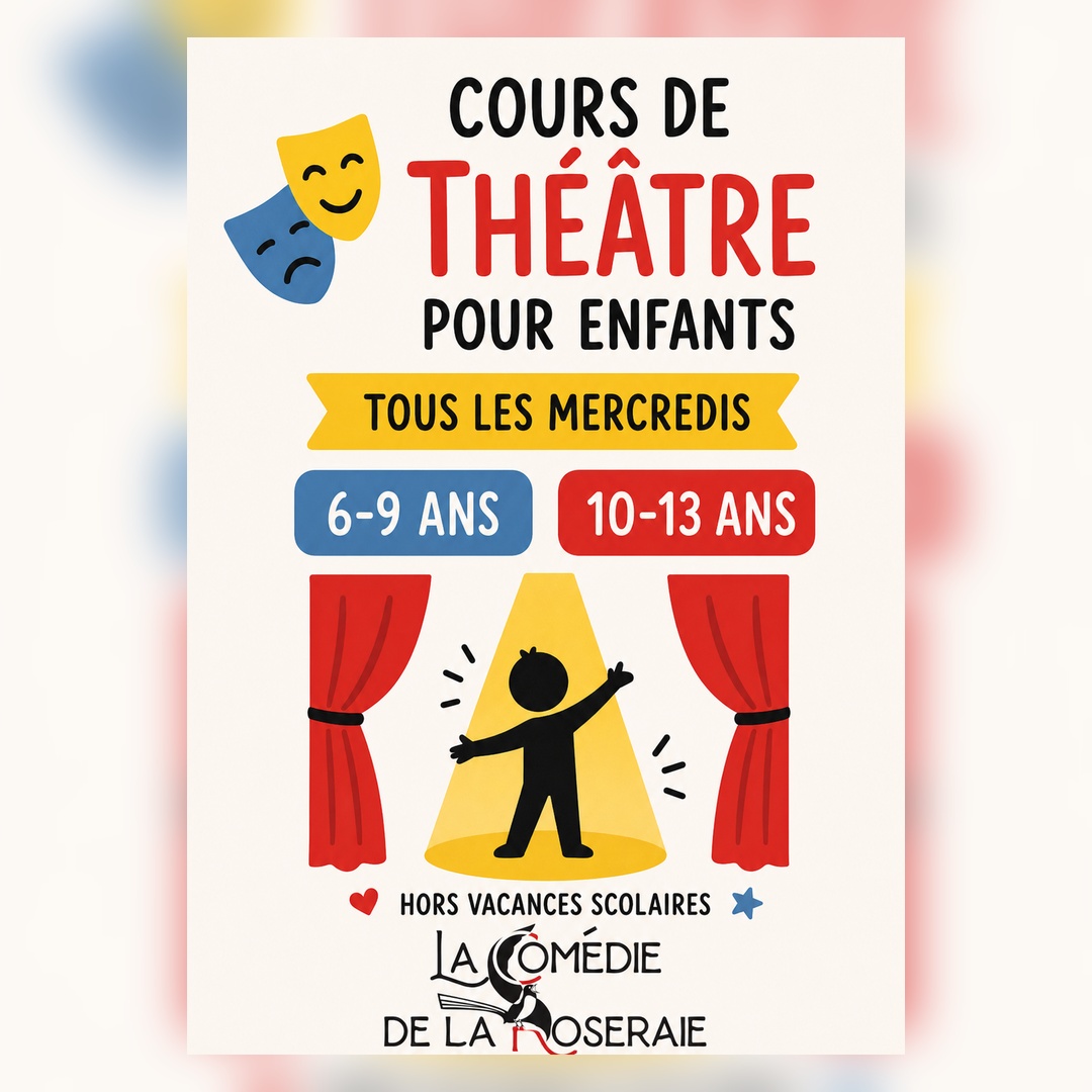 Affiche du cours de théâtre pour enfants de la Comédie de la Roseraie : tous les mercredis, groupes 6-9 ans et 10-13 ans, hors vacances scolaires